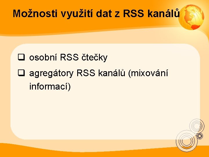 Možnosti využití dat z RSS kanálů q osobní RSS čtečky q agregátory RSS kanálů