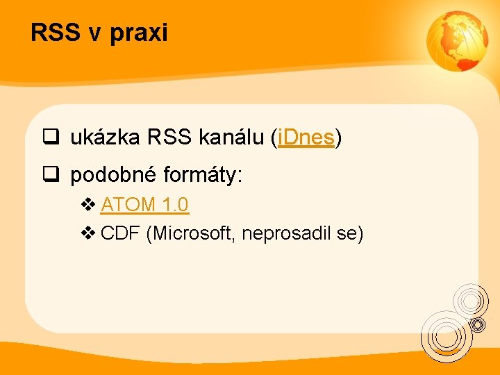 RSS v praxi q ukázka RSS kanálu (i. Dnes) q podobné formáty: v ATOM