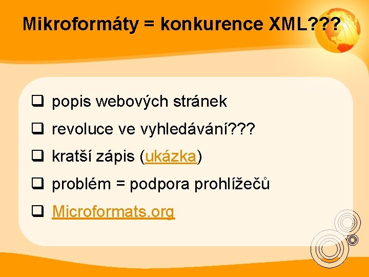 Mikroformáty = konkurence XML? ? ? q popis webových stránek q revoluce ve vyhledávání?