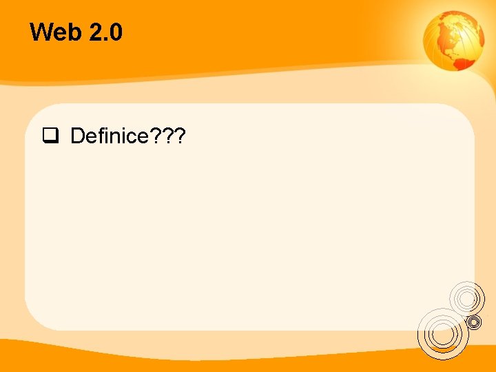 Web 2. 0 q Definice? ? ? 