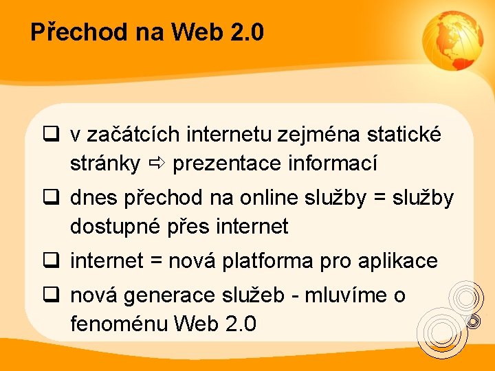 Přechod na Web 2. 0 q v začátcích internetu zejména statické stránky prezentace informací