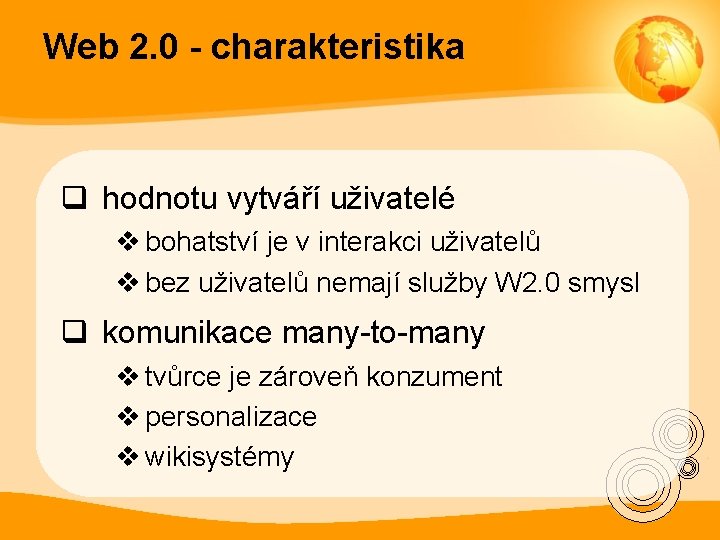 Web 2. 0 - charakteristika q hodnotu vytváří uživatelé v bohatství je v interakci