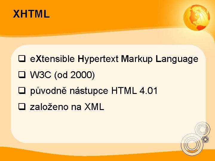 XHTML q e. Xtensible Hypertext Markup Language q W 3 C (od 2000) q