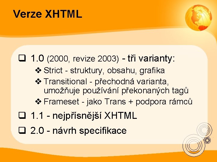 Verze XHTML q 1. 0 (2000, revize 2003) - tři varianty: v Strict -