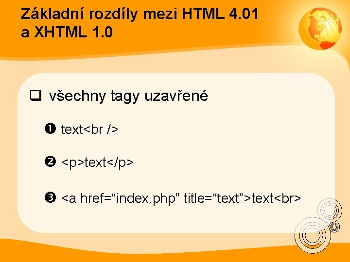 Základní rozdíly mezi HTML 4. 01 a XHTML 1. 0 q všechny tagy uzavřené