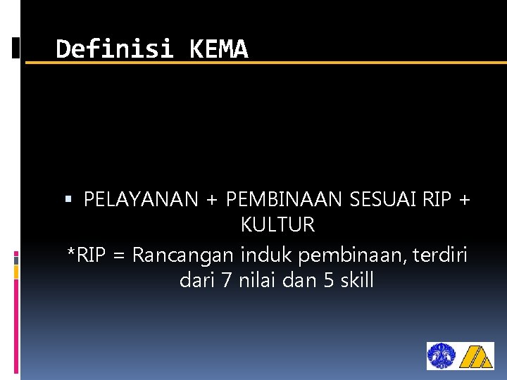 Definisi KEMA PELAYANAN + PEMBINAAN SESUAI RIP + KULTUR *RIP = Rancangan induk pembinaan,