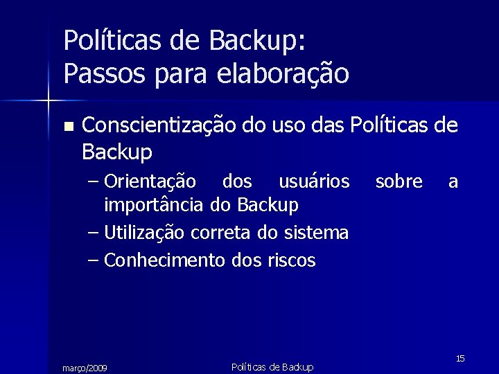 Políticas de Backup: Passos para elaboração n Conscientização do uso das Políticas de Backup