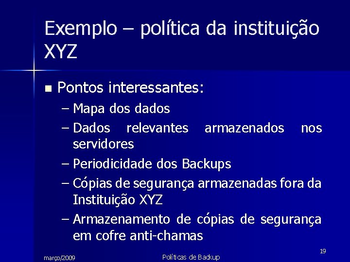 Exemplo – política da instituição XYZ n Pontos interessantes: – Mapa dos dados –