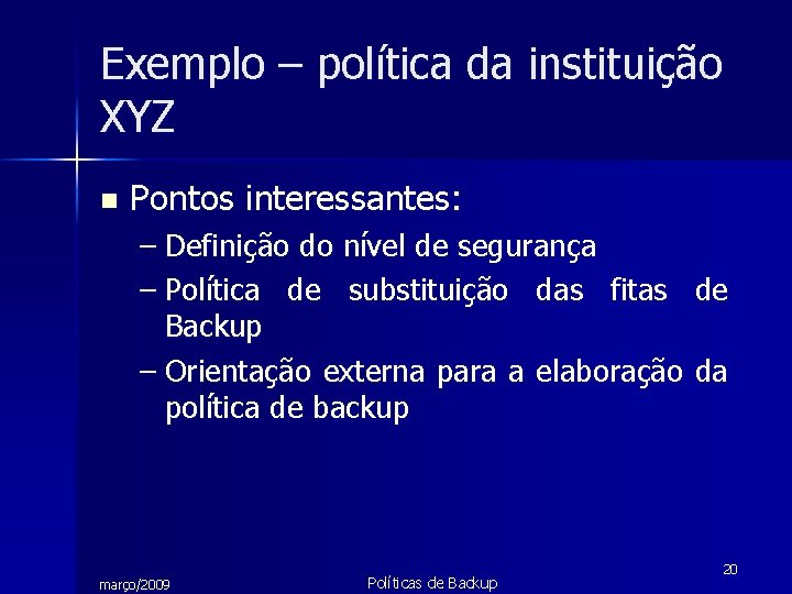 Exemplo – política da instituição XYZ n Pontos interessantes: – Definição do nível de