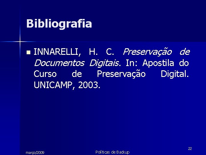 Bibliografia n INNARELLI, H. C. Preservação de Documentos Digitais. In: Apostila do Curso de