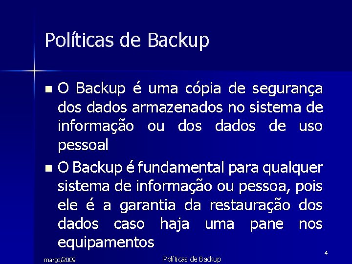 Políticas de Backup O Backup é uma cópia de segurança dos dados armazenados no