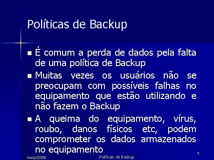 Políticas de Backup É comum a perda de dados pela falta de uma política