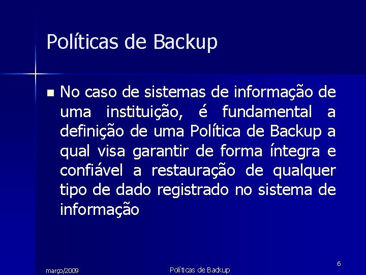 Políticas de Backup n No caso de sistemas de informação de uma instituição, é