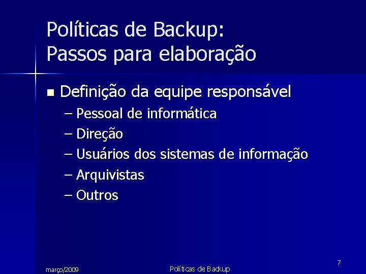 Políticas de Backup: Passos para elaboração n Definição da equipe responsável – Pessoal de
