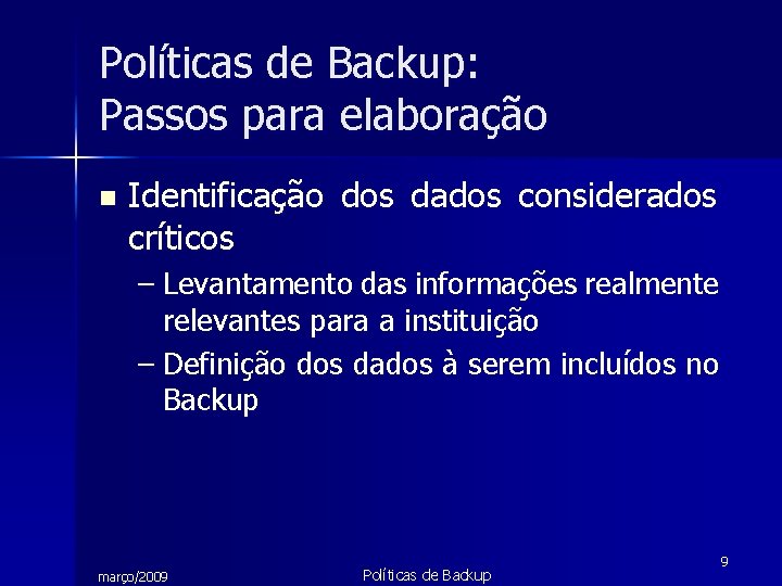 Políticas de Backup: Passos para elaboração n Identificação dos dados considerados críticos – Levantamento
