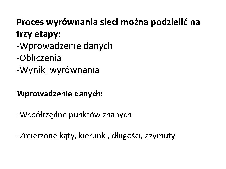 Proces wyrównania sieci można podzielić na trzy etapy: -Wprowadzenie danych -Obliczenia -Wyniki wyrównania Wprowadzenie