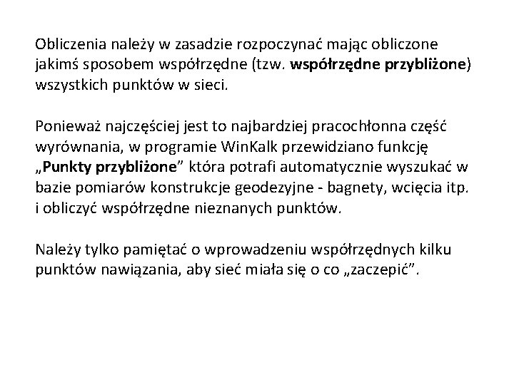 Obliczenia należy w zasadzie rozpoczynać mając obliczone jakimś sposobem współrzędne (tzw. współrzędne przybliżone) wszystkich