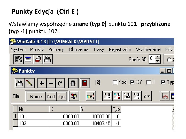 Punkty Edycja (Ctrl E ) Wstawiamy współrzędne znane (typ 0) punktu 101 i przybliżone