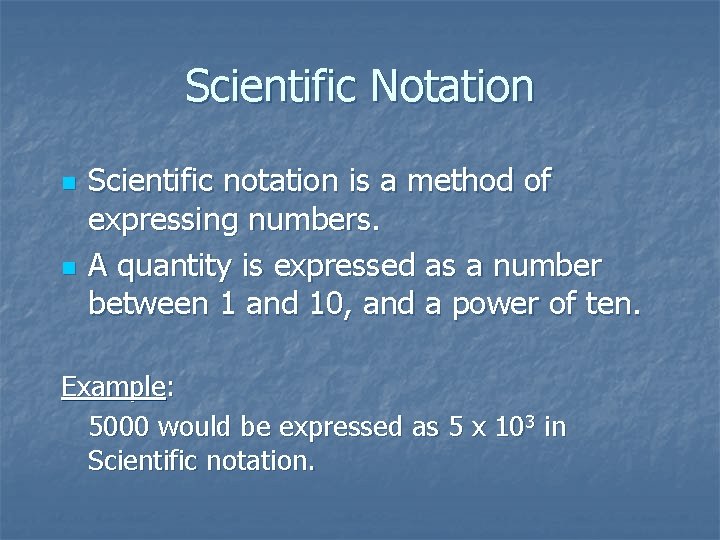 Scientific Notation n n Scientific notation is a method of expressing numbers. A quantity