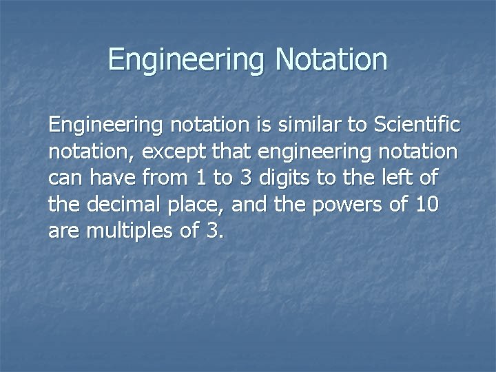 Engineering Notation Engineering notation is similar to Scientific notation, except that engineering notation can