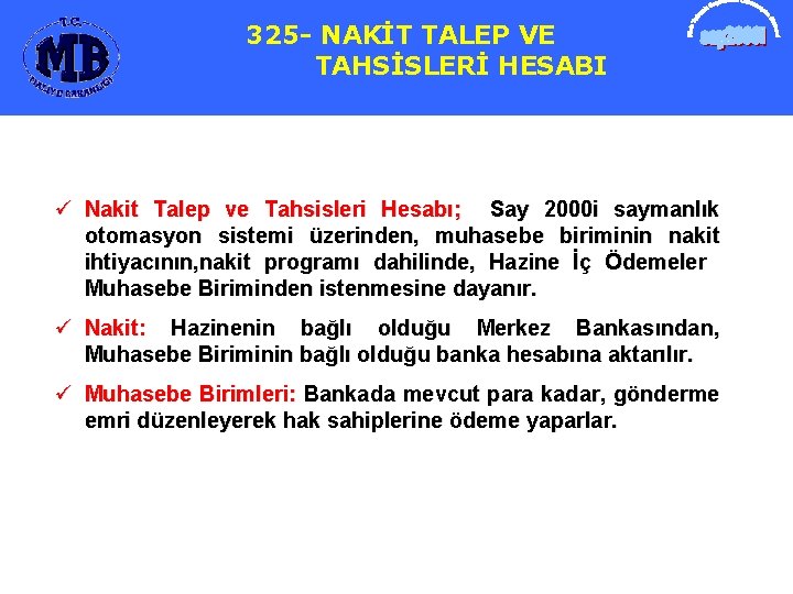 NAKİT TALEP VE 330 -325 ALINAN DEPOZİTO VE TAHSİSLERİ HESABI TEMİNATLAR HESABI ü Nakit