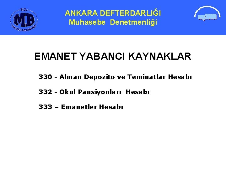 ANKARA DEFTERDARLIĞI Muhasebe Denetmenliği EMANET YABANCI KAYNAKLAR 330 - Alınan Depozito ve Teminatlar Hesabı