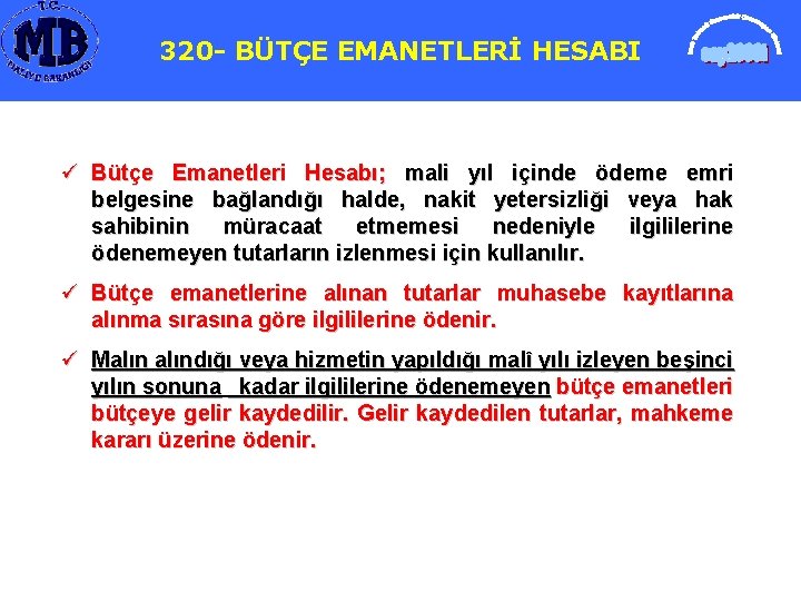 320 BÜTÇE EMANETLERİ HESABI ü Bütçe Emanetleri Hesabı; mali yıl içinde ödeme emri belgesine