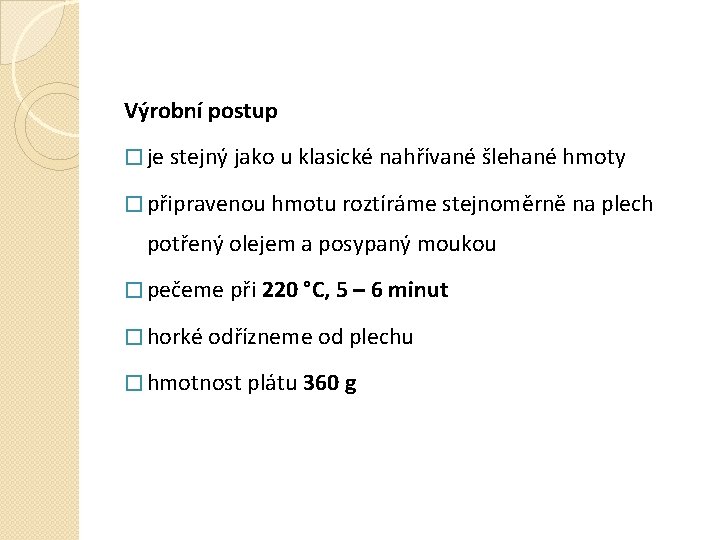 Výrobní postup � je stejný jako u klasické nahřívané šlehané hmoty � připravenou hmotu