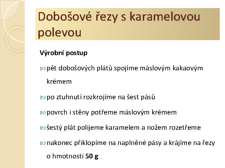 Dobošové řezy s karamelovou polevou Výrobní postup pět dobošových plátů spojíme máslovým kakaovým krémem