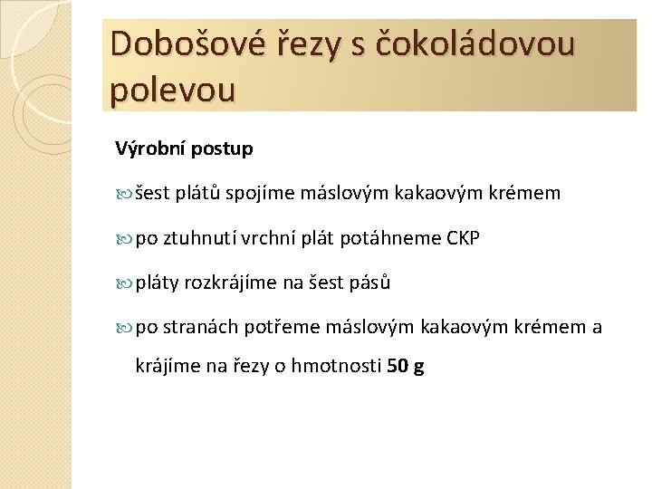 Dobošové řezy s čokoládovou polevou Výrobní postup šest plátů spojíme máslovým kakaovým krémem po