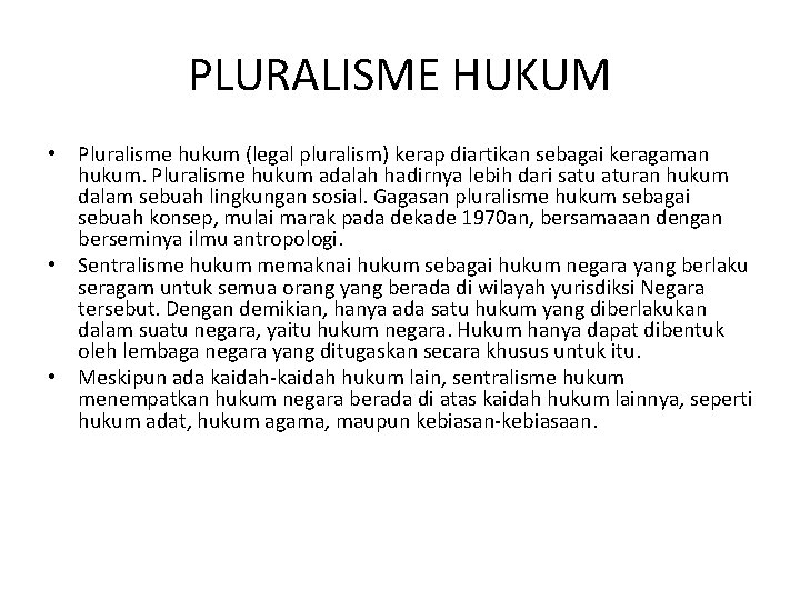 PLURALISME HUKUM • Pluralisme hukum (legal pluralism) kerap diartikan sebagai keragaman hukum. Pluralisme hukum