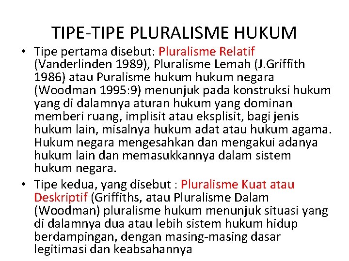 TIPE-TIPE PLURALISME HUKUM • Tipe pertama disebut: Pluralisme Relatif (Vanderlinden 1989), Pluralisme Lemah (J.