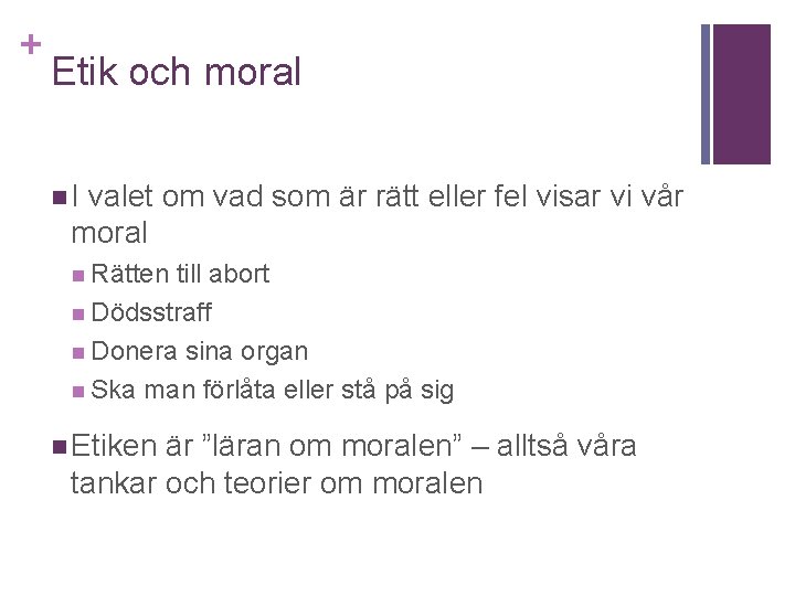 + Etik och moral n. I valet om vad som är rätt eller fel