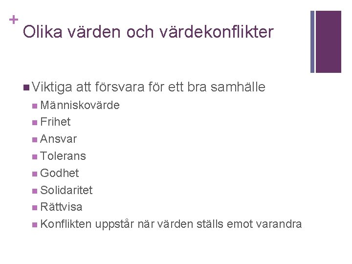 + Olika värden och värdekonflikter n Viktiga att försvara för ett bra samhälle n