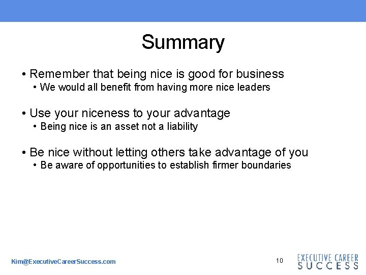 Summary • Remember that being nice is good for business • We would all