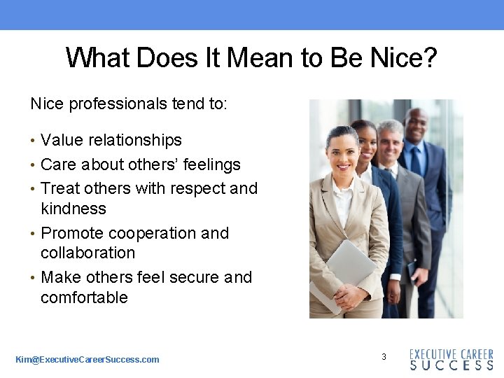 What Does It Mean to Be Nice? Nice professionals tend to: • Value relationships