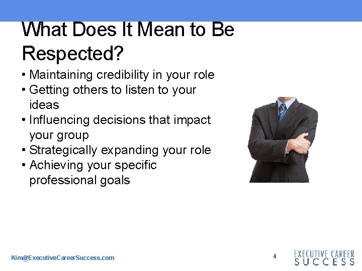 What Does It Mean to Be Respected? • Maintaining credibility in your role •