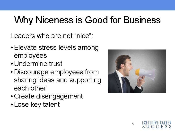 Why Niceness is Good for Business Leaders who are not “nice”: • Elevate stress