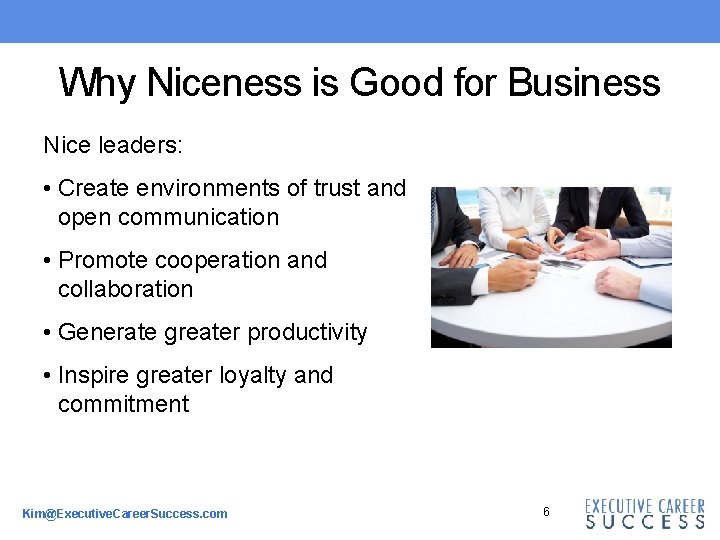 Why Niceness is Good for Business Nice leaders: • Create environments of trust and