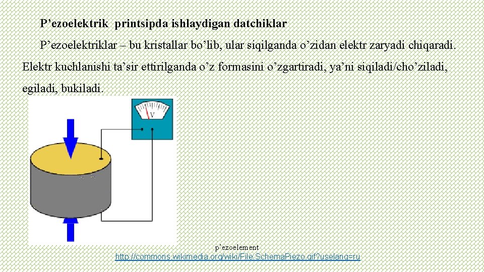 P’ezoelektrik printsipda ishlaydigan datchiklar P’ezoelektriklar – bu kristallar bo’lib, ular siqilganda o’zidan elektr zaryadi