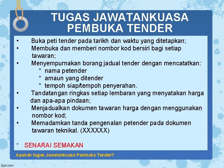 TUGAS JAWATANKUASA PEMBUKA TENDER • Buka peti tender pada tarikh dan waktu yang ditetapkan;