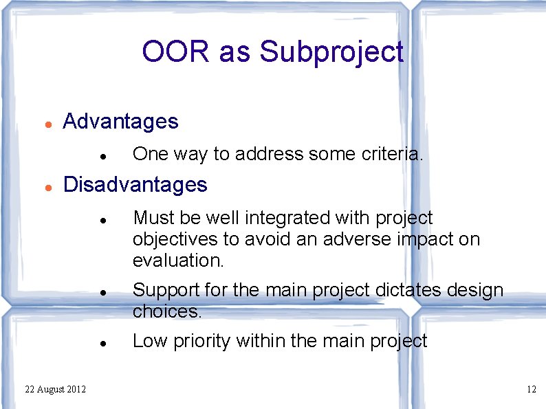 OOR as Subproject Advantages One way to address some criteria. Disadvantages 22 August 2012