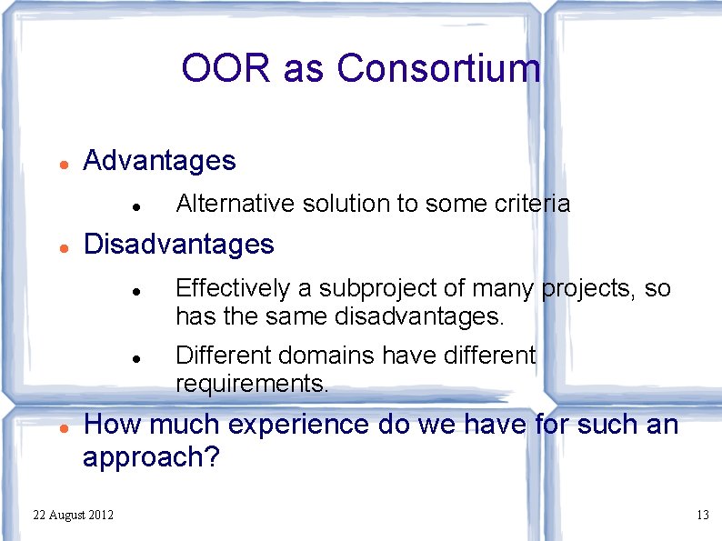 OOR as Consortium Advantages Disadvantages Alternative solution to some criteria Effectively a subproject of