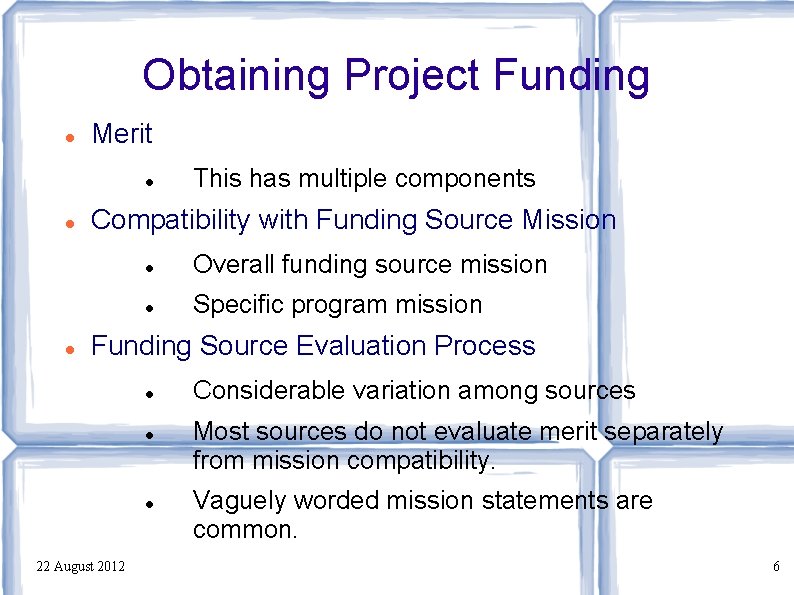 Obtaining Project Funding Merit This has multiple components Compatibility with Funding Source Mission Overall