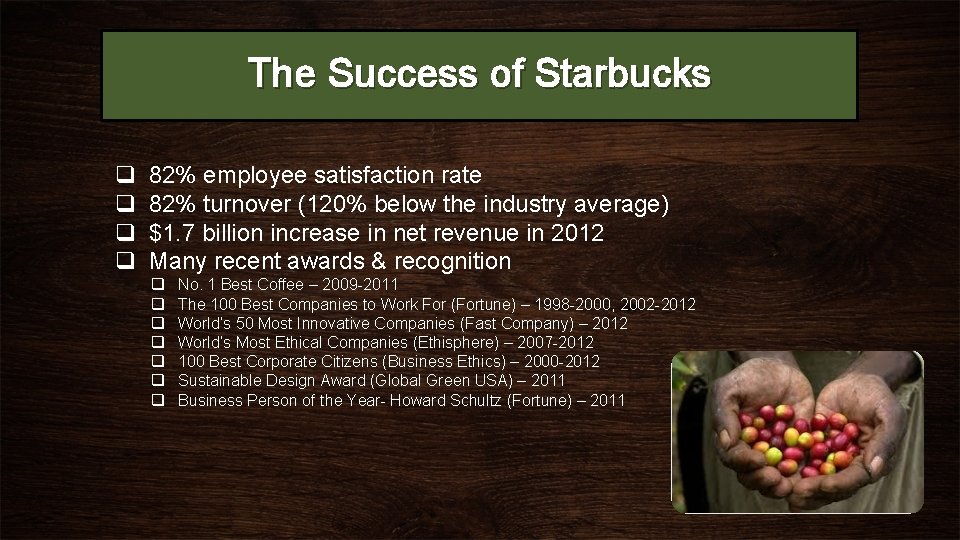 The Success of Starbucks q q 82% employee satisfaction rate 82% turnover (120% below