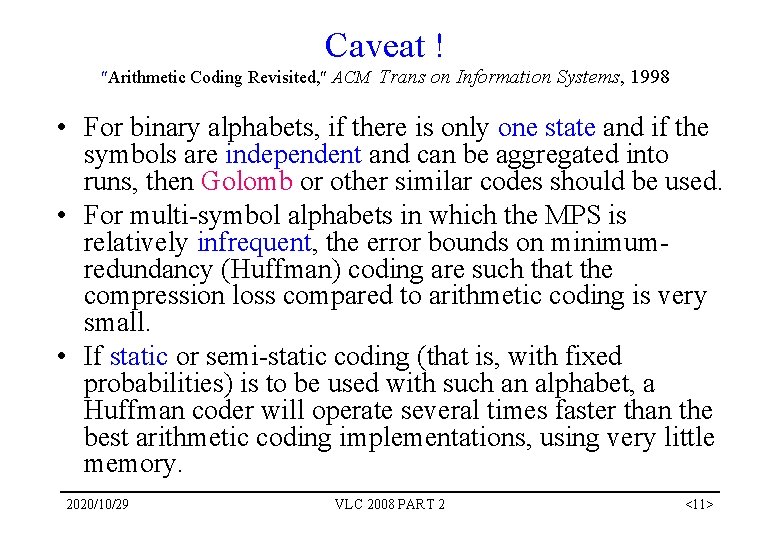 Caveat ! Arithmetic Coding Revisited, ACM Trans on Information Systems, 1998 • For binary