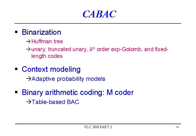 CABAC § Binarization àHuffman tree àunary, truncated unary, kth order exp-Golomb, and fixedlength codes