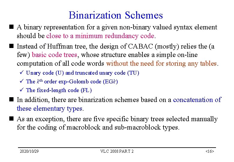 Binarization Schemes n A binary representation for a given non-binary valued syntax element should