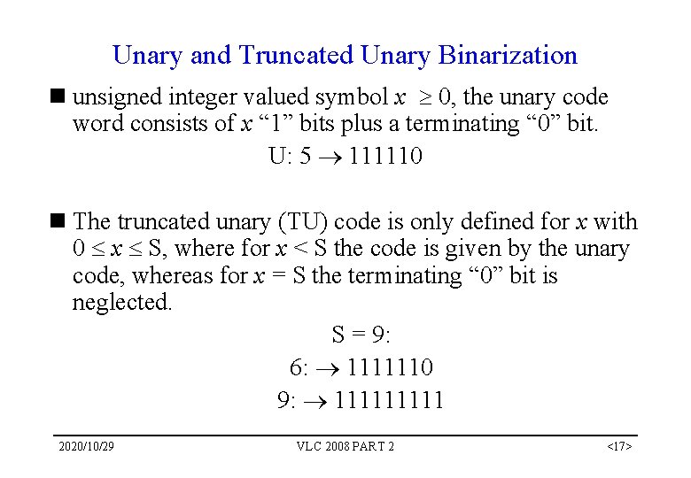 Unary and Truncated Unary Binarization n unsigned integer valued symbol x 0, the unary