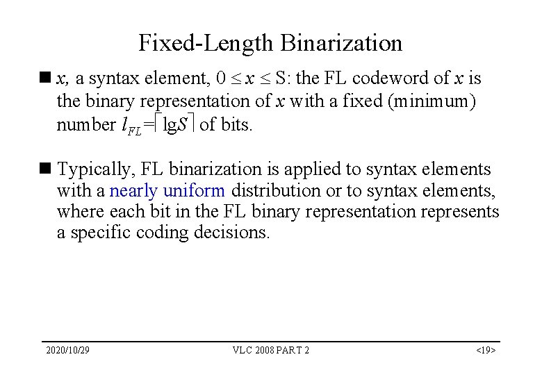 Fixed-Length Binarization n x, a syntax element, 0 x S: the FL codeword of